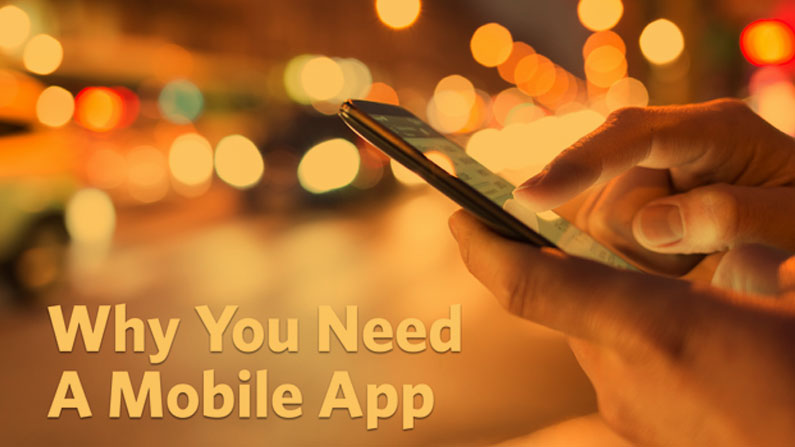 Why You Need A Mobile App